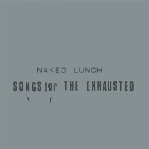 Songs For the Exhausted by Naked Lunch