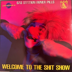 Welcome To the Shit Show by Gas Station Boner Pills