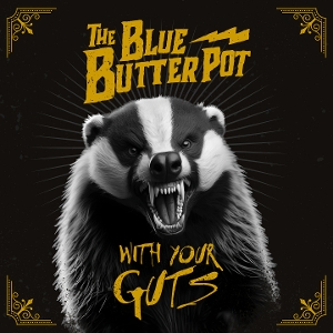 With Your Guts by Blue Butter Pot