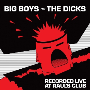 Recorded Live At Raul's Club by Big Boys and the Dicks