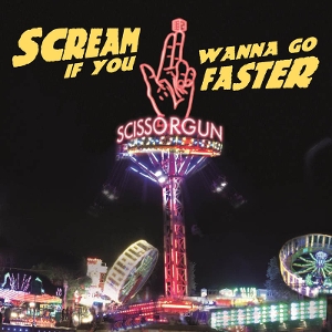 Scream If You Wanna Go Faster by Scissorgun