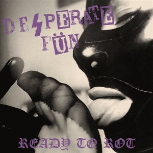 7-Ready To Rot by Desperate Fun