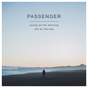 Young As the Morning Old As the Sea by Passenger