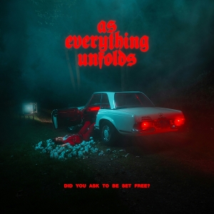 Did You Ask To Be Set Free? by As Everything Unfolds