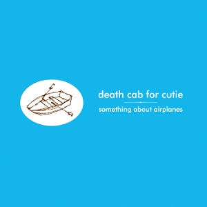 Something About Airplanes by Death Cab For Cutie