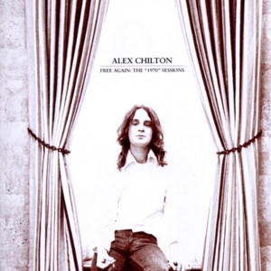 Free Again: the 1970 Sessions by Chilton, Alex