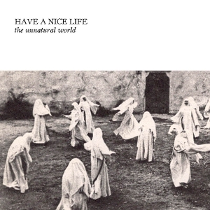 The Unnatural World by Have a Nice Life