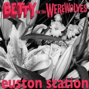 7-Euston Station by Betty & the Werewo...