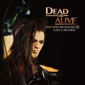 You Spin Me Round by Dead or Alive