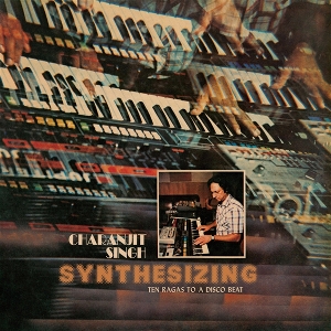 Synthesizing: Ten Ragas To a Disco Beat by Singh, Charanjit