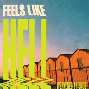 Feels Like Hell by Weakened Friends