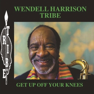 Get Up Off Your Knees by Harrison, Wendell -Tribe-