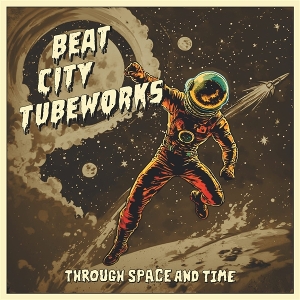 Through Space and Time by Beat City Tubeworks