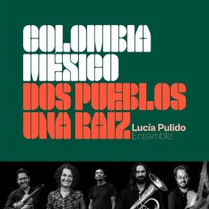 Colombia Mexico, Dos Pueblos Una Raiz by Pulido, Lucia