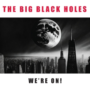 We're On! by Big Black Holes