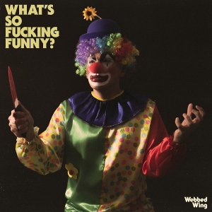 What's So Fucking Funny? by Webbed Wing