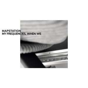 My Frequencies, When We by Mapstation