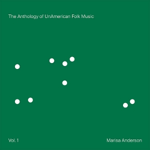 The Anthology of Unamerican Folk Music (Vol. 1) by Anderson, Marisa