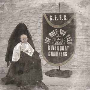 Wolf You Feed by Riverboat Gamblers