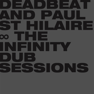 The Infinity Dub Sessions by Deadbeat & Paul St...