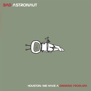 Houston: We Have a Drinking Problem by Bad Astronaut