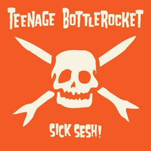 Sick Sesh! by Teenage Bottlerocket