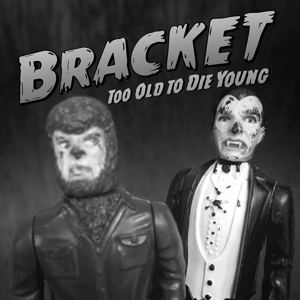 Too Old To Die Young by Bracket