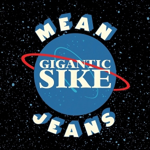 Gigantic Sike by Mean Jeans, the