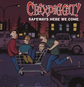 Safeways Here We Come by Chixdiggit!