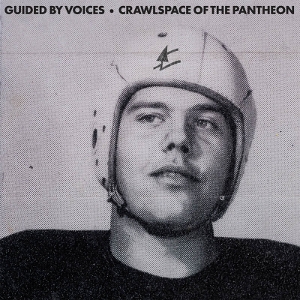 Crawlspace of the Pantheon by Guided By Voices
