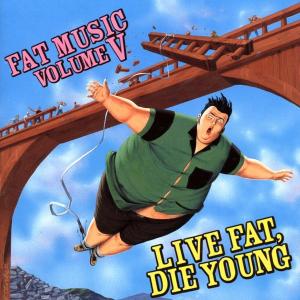 Fat Music 5: Live Fat Die Young