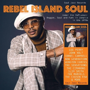Rebel Island Soul Under the Influence: Reggae, Funk & Soul In Jamaica In the 1970s by Soul Jazz Records Pres...