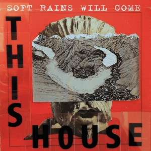 Soft Rains Will Come by This House