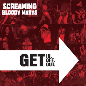 Get In, Get Off, Get Out by Screaming Bloody Marys