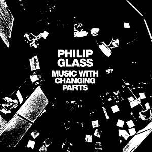 Music With Changing Parts by Glass, Philip