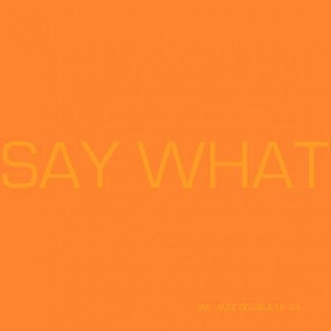 Say What by Say What