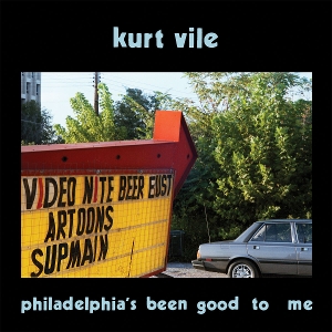Philadelphia's Been Good To Me by Vile, Kurt