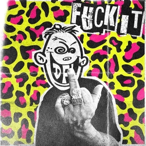 Fuck It by Dfl (Dead Fucking Last)