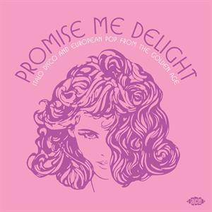 Promise Me Delight - Italo Disco and European Pop From the Golden Age