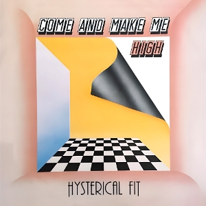 Come and Make Me High by Fit, Hysterical