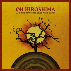 And the Dead Tree Gives No Shelter by Oh Hiroshima