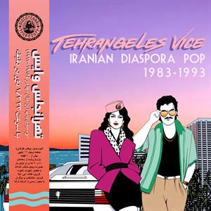 Tehrangeles Vice (Iranian Diaspora Pop 1983-1993) by V/A