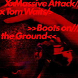 Boots On the Ground by Massive Attack & Tom W...