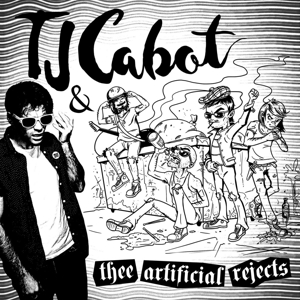 Tj Cabot & Thee Artificial Rejects