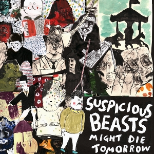Might Die Tomorrow by Suspicious Beasts