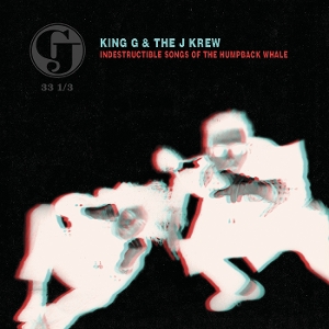 Indestructible Songs of the Humpback Whale by King G & the J Krew