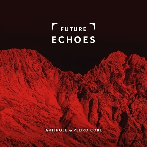 Future Echoes by Antipole & Pedro Code