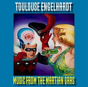 Music From the Martian Gras by Engelhardt, Toulouse