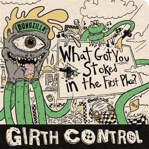 What Got You Stoked In the First Pl by Girth Control