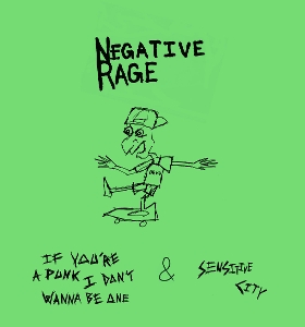 If You're a Punk I Don't Wanna Be One & Sensitive City by Negative Rage